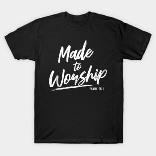 Made to Worship - Praise Psalm Verse Gift T-Shirt